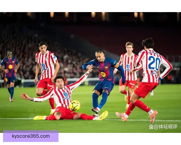 马竞对裁判判罚极度不满肩部进球引发联赛争议